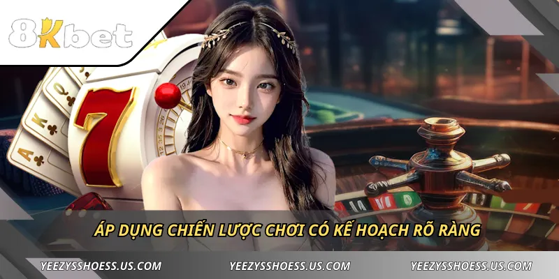 Áp dụng chiến lược chơi có kế hoạch rõ ràng  
