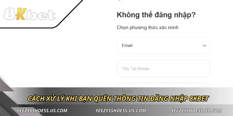 Cách xử lý khi bạn quên thông tin đăng nhập 8KBET