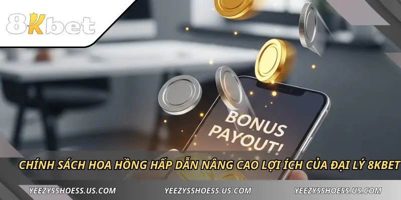 Chính sách hoa hồng hấp dẫn nâng cao lợi ích của đại lý 8KBET