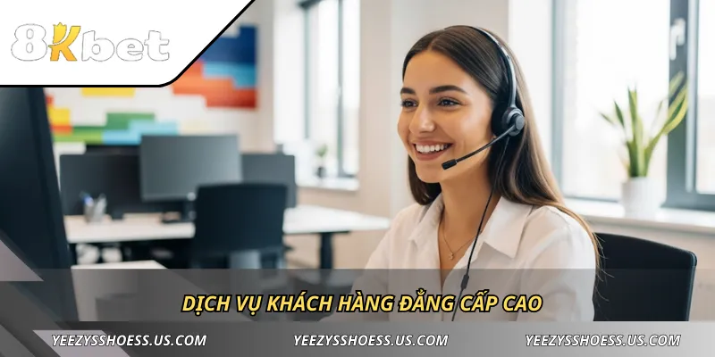 Dịch vụ khách hàng đẳng cấp cao
