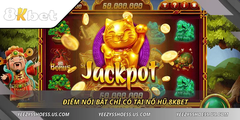 Điểm nổi bật chỉ có tại nổ hũ 8KBET