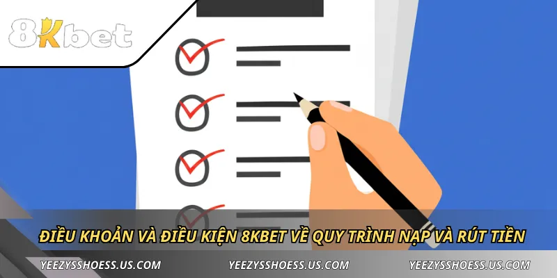 Điều khoản và điều kiện 8KBET về quy trình nạp và rút tiền