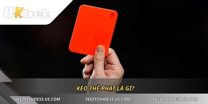 Kèo thẻ phạt là gì?