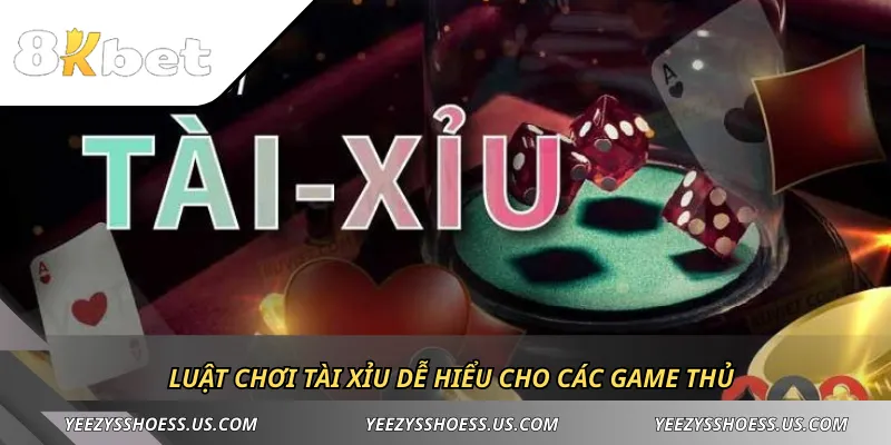 Luật chơi Tài Xỉu dễ hiểu cho các game thủ