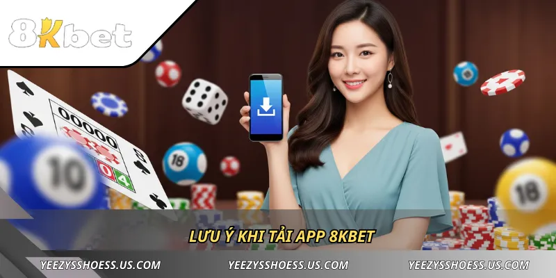Lưu ý khi tải app 8KBET