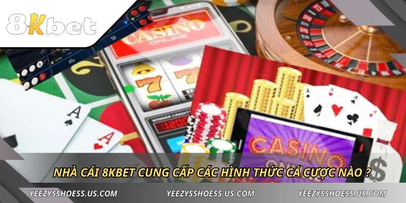 Nhà cái 8KBET cung cấp các hình thức cá cược nào ?
