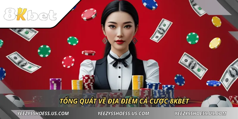 Tổng quát về địa điểm cá cược 8KBET