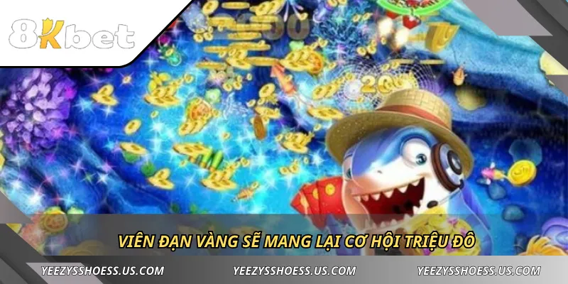 Viên đạn vàng sẽ mang lại cơ hội triệu đô